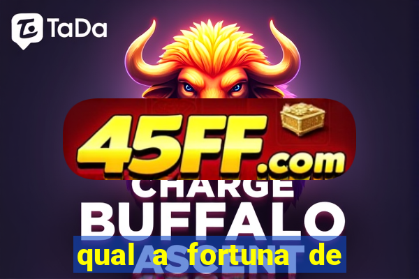 qual a fortuna de fernandin oig